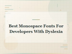 Best Monospace Fonts for Developers with Dyslexia: Top Readable Picks