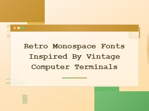 Retro Monospace Fonts Inspired by Vintage Computer Terminals
