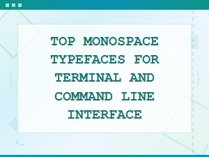 Best Monospace Fonts for Terminal and Command Line Interface in 2024