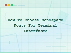 Best Free Monospace Fonts for Terminal Interfaces: How to Choose