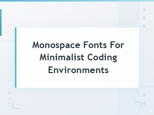 Free Monospace Fonts for Minimalist Coding