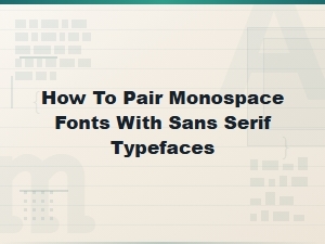 Pairing Monospace Fonts with Sans Serif Typefaces