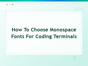 Keyword: How to Choose Monospace Fonts for Coding Terminals