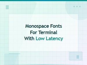 Low-Latency Monospace Fonts for Terminal Use