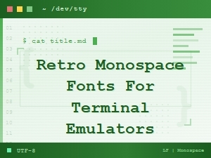 Retro Monospace Fonts for Terminal Emulators: Classic Picks & Free Downloads