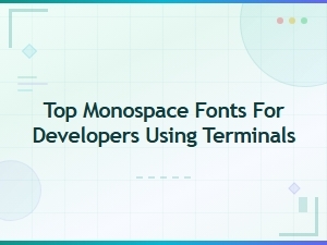 Best Monospace Fonts for Developers Using Terminals in 2024