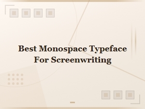 Best Monospace Typefaces for Screenwriting: Top Picks for Writers