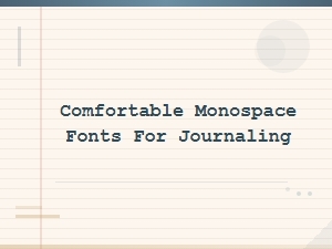 Best Comfortable Monospace Fonts for Journaling and Daily Writing