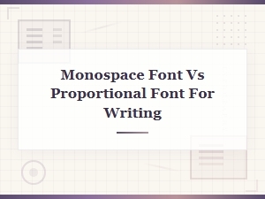Monospace vs Proportional Fonts: Which Is Better for Writing?